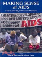 Making Sense Of AIDS: Culture, Sexuality, and Power in Melanesia