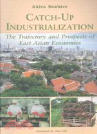 Catch-Up Industrialization ─ The Trajectory and Prospects of East Asian Economies