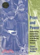 Print and Power: Confucianism, Communism, and Buddhism in the Making of Modern Vietnam