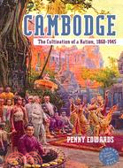 Cambodge: The Cultivation of a Nation, 1860-1945