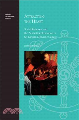 Attracting the Heart: Social Relations and the Aesthetics of Emotion in Sri Lankan Monastic Culture