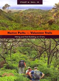 Native Paths to Volunteer Trails—Hiking and Trail Bulding on O'ahu