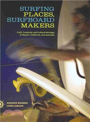 Surfing Places, Surfboard Makers ─ Craft, Creativity, and Cultural Heritage in Hawai, California, and Australia