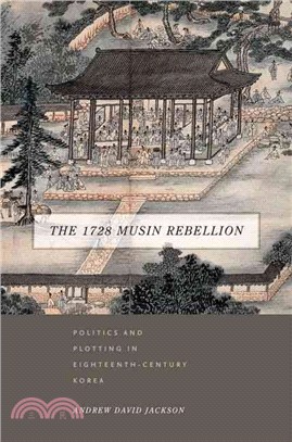 The 1728 Musin Rebellion ─ Politics and Plotting in Eighteenth-Century Korea