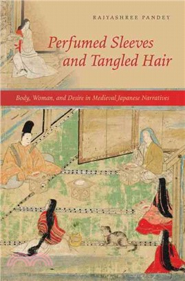 Perfumed Sleeves and Tangled Hair ─ Body, Woman, and Desire in Medieval Japanese Narratives