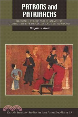 Patrons and Patriarchs ─ Regional Rulers and Chan Monks During the Five Dynasties and Ten Kingdoms