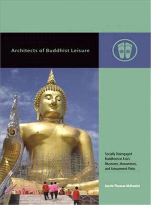 Architects of Buddhist Leisure ─ Socially Disengaged Buddhism in Asia Museums, Monuments, and Amusement Parks