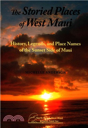 The Storied Places of West Maui ― History, Legends, and Place Names of the Sunset Side of Maui