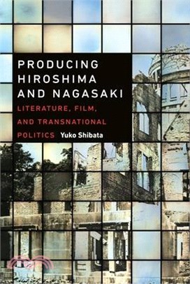 Producing Hiroshima and Nagasaki ― Literature, Film, and Transnational Politics