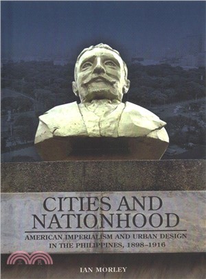 Cities and Nationhood ― American Imperialism and Urban Design in the Philippines, 1898?916