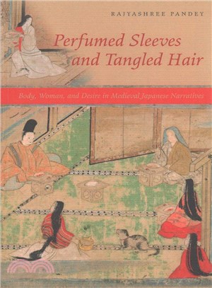 Perfumed Sleeves and Tangled Hair ― Body, Woman, and Desire in Medieval Japanese Narratives