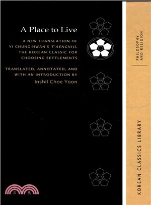 A Place to Live ― A New Translation of Yi Chung-hwan Tengniji, the Korean Classic for Choosing Settlements