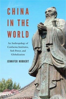 China in the World ― An Anthropology of Confucius Institutes, Soft Power, and Globalization