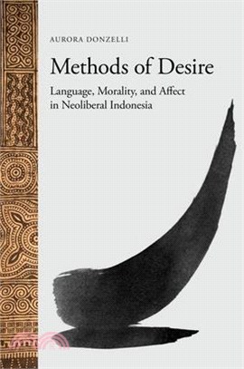 Methods of Desire ― Language, Morality, and Affect in Neoliberal Indonesia
