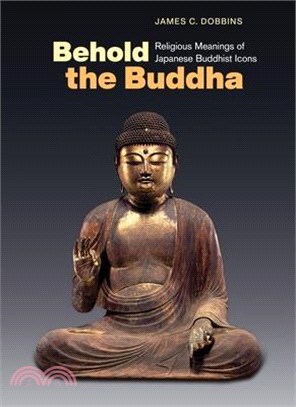 Behold the Buddha ― Religious Meanings of Japanese Buddhist Icons