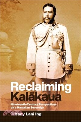 Reclaiming Kalakaua ― Nineteenth-century Perspectives on a Hawaiian Sovereign