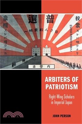 Arbiters of Patriotism ― Right-wing Scholars in Imperial Japan