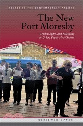 The New Port Moresby ― Gender, Space, and Belonging in Urban Papua New Guinea
