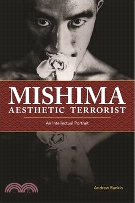 Mishima, Aesthetic Terrorist ― An Intellectual Portrait