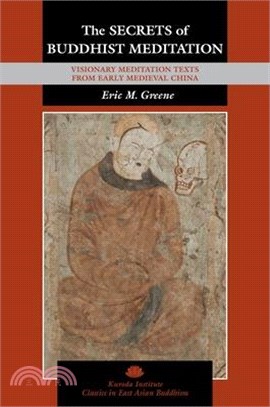 The Secrets of Buddhist Meditation: Visionary Meditation Texts from Early Medieval China