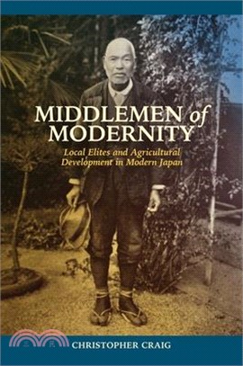 Middlemen of Modernity: Local Elites and Agricultural Development in Modern Japan