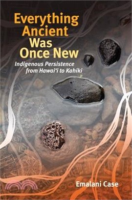 Everything Ancient Was Once New: Indigenous Persistence from Hawai&#699;i to Kahiki