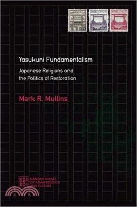 Yasukuni Fundamentalism: Japanese Religions and the Politics of Restoration