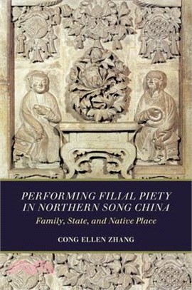 Performing Filial Piety in Northern Song China: Family, State, and Native Place