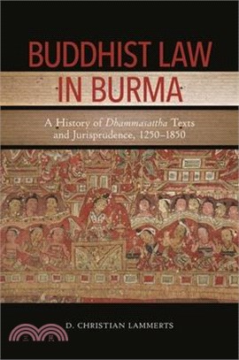 Buddhist Law in Burma: A History of Dhammasattha Texts and Jurisprudence, 1250-1850