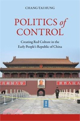Politics of Control: Creating Red Culture in the Early People's Republic of China