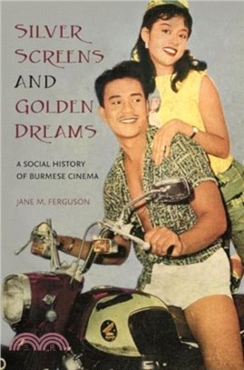 Silver Screens and Golden Dreams：A Social History of Burmese Cinema