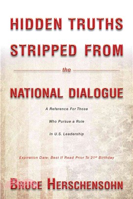 Hidden Truths Stripped from the National Dialogue ― A Reference for Those Who Pursue a Role in U.s. Leadership