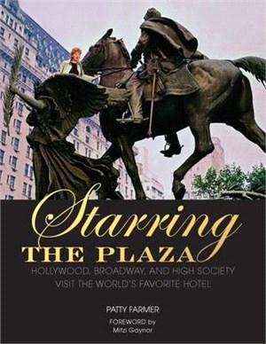 Starring the Plaza ─ Hollywood, Broadway, and High Society Visit the World's Favorite Hotel