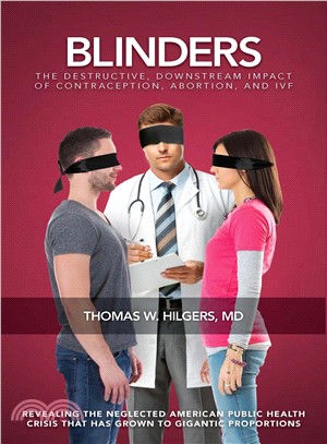 Blinders ― The Destructive, Downstream Impact of Contraception, Abortion, and Ivf