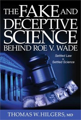 The Fake and Deceptive Science Behind Roe V. Wade ― Settled Law V. Settled Science