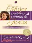 Una mujer conforme al corazon de Jesus / A Woman Who Reflects the Heart of Jesus—Cambia tu vida en solo 30 dias / Change Your Life in Just 30 Days