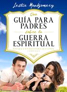 Una Guia para Padres Sobre la Guerra Espiritual/ Parents' Guide to Spiritual Warfare: Eduque a Sus Hijos Para Que Ganen La Batalla