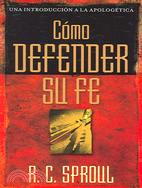 Como Defender Su Fe/how to Defend Your Faith