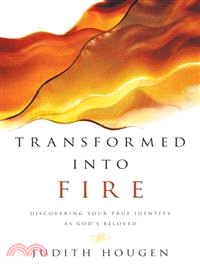 Transformed into Fire — Discovering Your True Idenity As God's Beloved