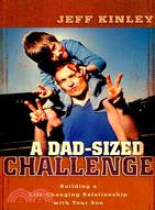 A Dad-Sized Challenge: Building a Life-Changing Relationship With Your Son