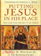 Putting Jesus in His Place ─ The Case for the Deity of Christ