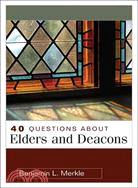 40 Questions About Elders and Deacons