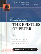 Exploring The Epistles Of Peter: Am Expository Commentary