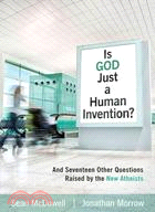 Is God Just a Human Invention? ─ And Seventeen Other Questions Raised by the New Atheists