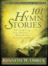 101 Hymn Stories ─ The Inspiring True Stories Behind 101 Favorite Hymns