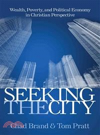 Seeking the City ─ Wealth, Poverty, and Political Economy in Christian Perspective