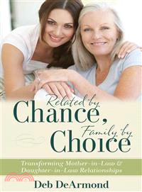 Related by Chance, Family by Choice ― Transforming Mother-in-law and Daughter-in-law Relationships