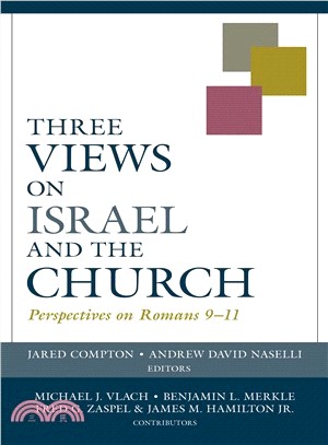 Three Views on Israel and the Church ― Perspectives on Romans 9-11/ Perspectives on Romans 9-11