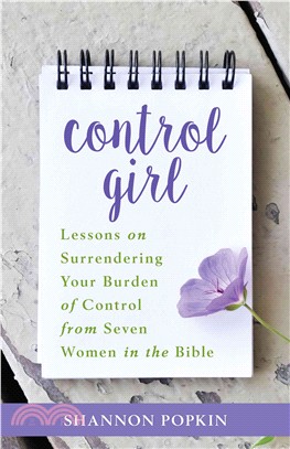 Control Girl ─ Lessons on Surrendering Your Burden of Control from Seven Women in the Bible