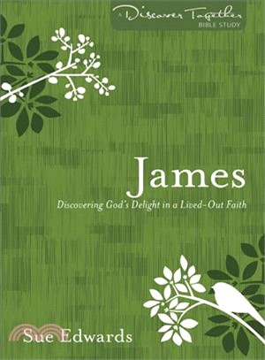 James ― Discovering God's Delight in a Life-out Faith